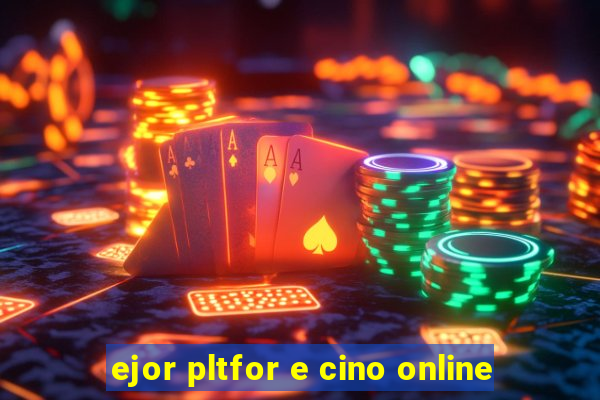 ejor pltfor e cino online