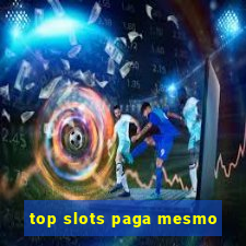 top slots paga mesmo