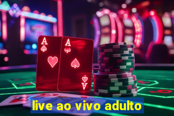 live ao vivo adulto