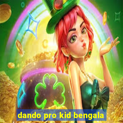 dando pro kid bengala