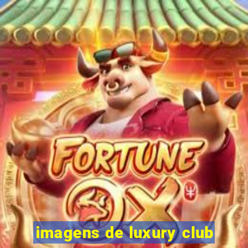 imagens de luxury club