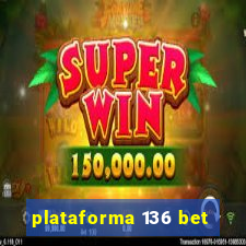 plataforma 136 bet