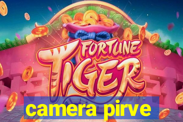 camera pirve