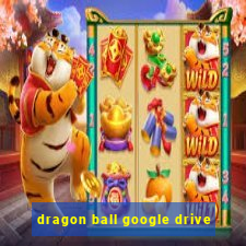 dragon ball google drive