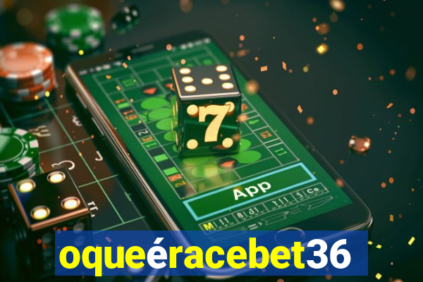 oqueéracebet365