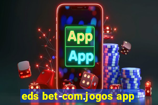 eds bet-com.jogos app