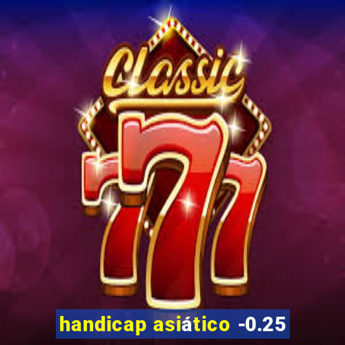 handicap asiático -0.25