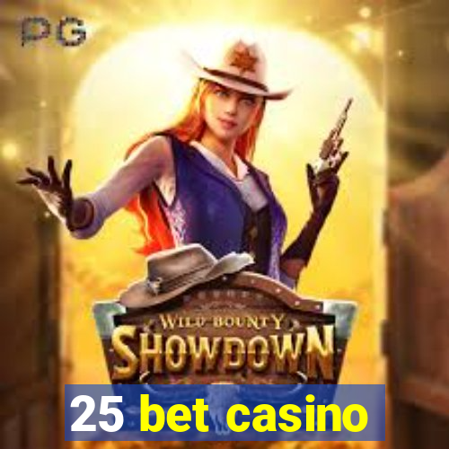 25 bet casino