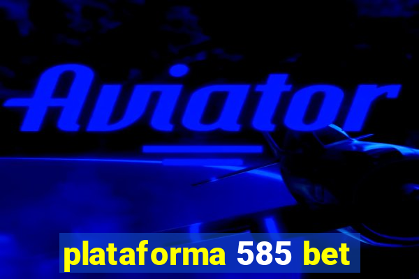 plataforma 585 bet