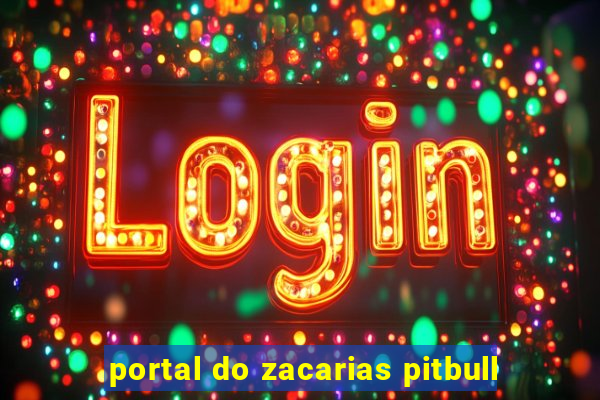 portal do zacarias pitbull