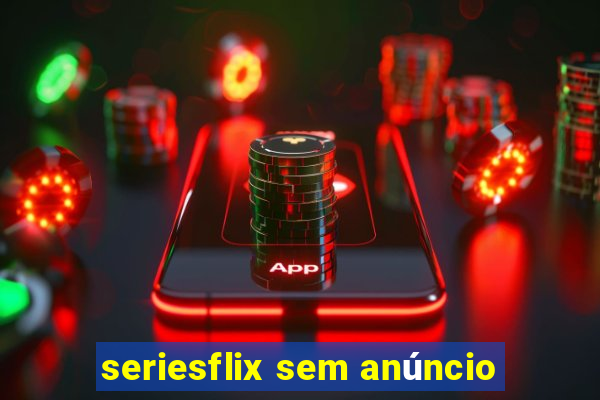 seriesflix sem anúncio