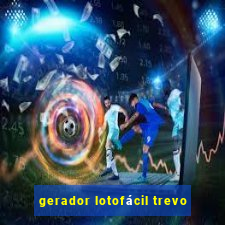 gerador lotofácil trevo