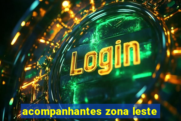 acompanhantes zona leste