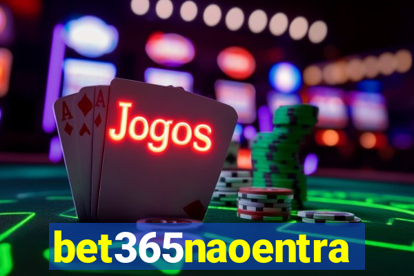 bet365naoentra