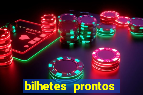 bilhetes prontos para hoje