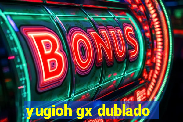 yugioh gx dublado