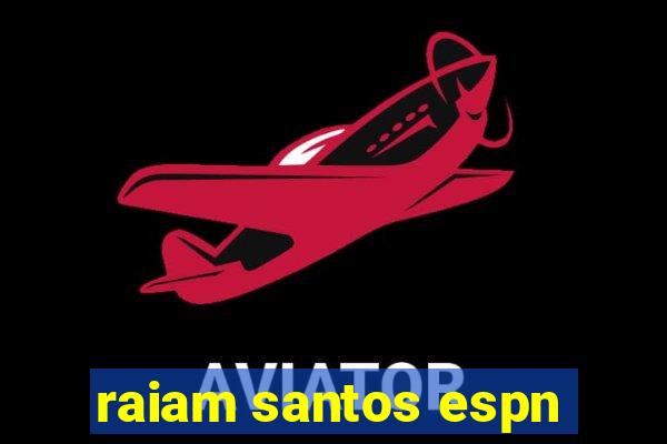 raiam santos espn