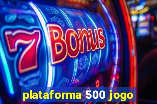 plataforma 500 jogo