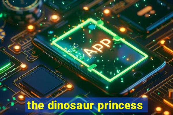 the dinosaur princess