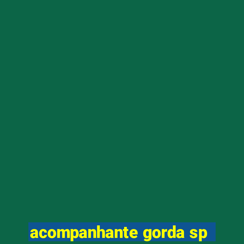 acompanhante gorda sp