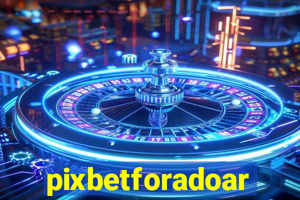 pixbetforadoar