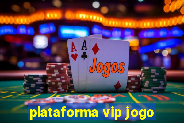 plataforma vip jogo