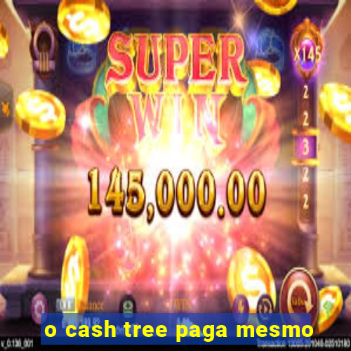 o cash tree paga mesmo