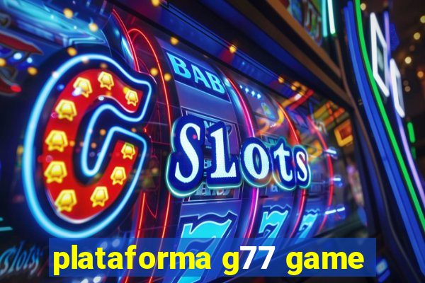 plataforma g77 game