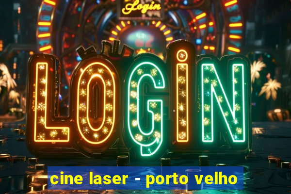 cine laser - porto velho