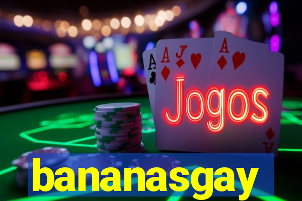 bananasgay