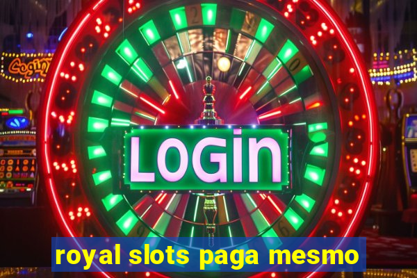 royal slots paga mesmo