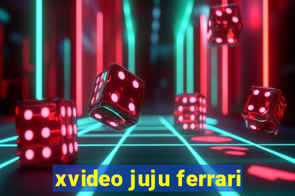 xvideo juju ferrari