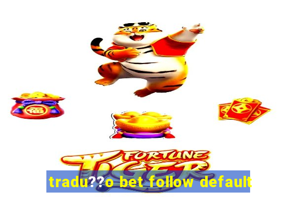 tradu??o bet follow default