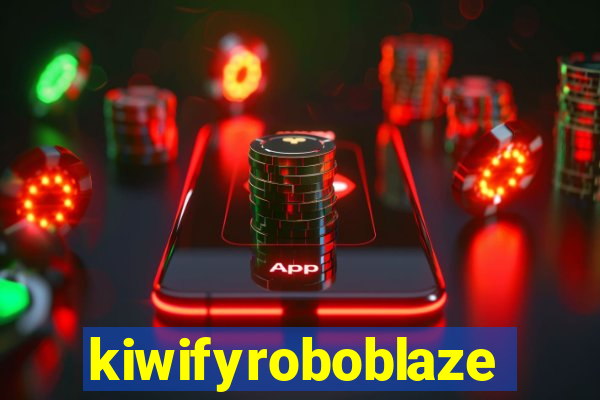 kiwifyroboblaze