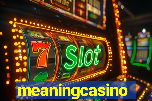 meaningcasino