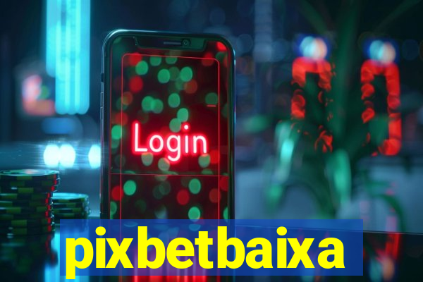 pixbetbaixa